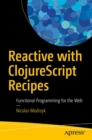 Reactive with ClojureScript Recipes : Functional Programming for the Web - eBook