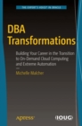 DBA Transformations : Building Your Career in the Transition to On-Demand Cloud Computing and Extreme Automation - eBook