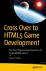 Cross Over to HTML5 Game Development : Use Your Programming Experience to Create Mobile Games - eBook