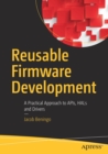 Reusable Firmware Development : A Practical Approach to APIs, HALs and Drivers - Book