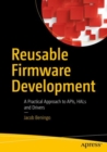 Reusable Firmware Development : A Practical Approach to APIs, HALs and Drivers - eBook