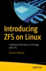 Introducing ZFS on Linux : Understand the Basics of Storage with ZFS - eBook