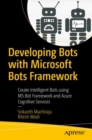 Developing Bots with Microsoft Bots Framework : Create Intelligent Bots using MS Bot Framework and Azure Cognitive Services - eBook