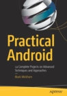 Practical Android : 14 Complete Projects on Advanced Techniques and Approaches - Book