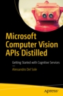 Microsoft Computer Vision APIs Distilled : Getting Started with Cognitive Services - eBook