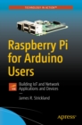 Raspberry Pi for Arduino Users : Building IoT and Network Applications and Devices - eBook