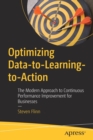 Optimizing Data-to-Learning-to-Action : The Modern Approach to Continuous Performance Improvement for Businesses - Book