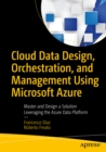 Cloud Data Design, Orchestration, and Management Using Microsoft Azure : Master and Design a Solution Leveraging the Azure Data Platform - eBook
