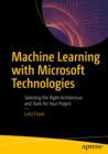 Machine Learning with Microsoft Technologies : Selecting the Right Architecture and Tools for Your Project - eBook