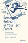 Remaining Relevant in Your Tech Career : When Change Is the Only Constant - Book