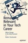 Remaining Relevant in Your Tech Career : When Change Is the Only Constant - eBook