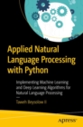 Applied Natural Language Processing with Python : Implementing Machine Learning and Deep Learning Algorithms for Natural Language Processing - Book