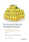 The Business Value of Developer Relations : How and Why Technical Communities Are Key To Your Success - Book