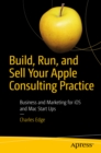 Build, Run, and Sell Your Apple Consulting Practice : Business and Marketing for iOS and Mac Start Ups - eBook