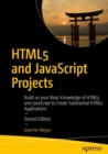 HTML5 and JavaScript Projects : Build on your Basic Knowledge of HTML5 and JavaScript to Create Substantial HTML5 Applications - eBook