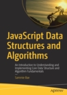 JavaScript Data Structures and Algorithms : An Introduction to Understanding and Implementing Core Data Structure and Algorithm Fundamentals - Book