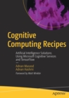 Cognitive Computing Recipes : Artificial Intelligence Solutions Using Microsoft Cognitive Services and TensorFlow - Book