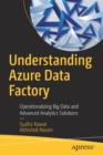 Understanding Azure Data Factory : Operationalizing Big Data and Advanced Analytics Solutions - Book