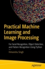 Practical Machine Learning and Image Processing : For Facial Recognition, Object Detection, and Pattern Recognition Using Python - Book