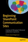 Beginning SharePoint Communication Sites : Creating and Managing Professional Collaborative Experiences - eBook