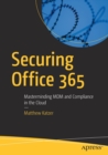 Securing Office 365 : Masterminding MDM and Compliance in the Cloud - Book
