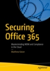 Securing Office 365 : Masterminding MDM and Compliance in the Cloud - eBook