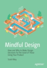 Mindful Design : How and Why to Make Design Decisions for the Good of Those Using Your Product - Book