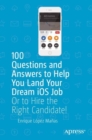 100 Questions and Answers to Help You Land Your Dream iOS Job : Or to Hire the Right Candidate! - Book