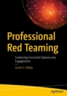 Professional Red Teaming : Conducting Successful Cybersecurity Engagements - eBook