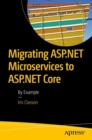 Migrating ASP.NET Microservices to ASP.NET Core : By Example - Book