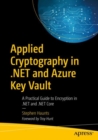 Applied Cryptography in .NET and Azure Key Vault : A Practical Guide to Encryption in .NET and .NET Core - Book