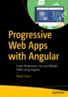 Progressive Web Apps with Angular : Create Responsive, Fast and Reliable PWAs Using Angular - eBook