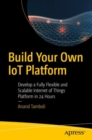 Build Your Own IoT Platform : Develop a Fully Flexible and Scalable Internet of Things Platform in 24 Hours - eBook