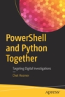 PowerShell and Python Together : Targeting Digital Investigations - Book