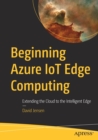Beginning Azure IoT Edge Computing : Extending the Cloud to the Intelligent Edge - Book