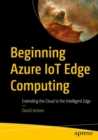 Beginning Azure IoT Edge Computing : Extending the Cloud to the Intelligent Edge - eBook