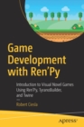 Game Development with Ren'Py : Introduction to Visual Novel Games Using Ren'Py, TyranoBuilder, and Twine - Book