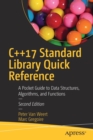 C++17 Standard Library Quick Reference : A Pocket Guide to Data Structures, Algorithms, and Functions - Book