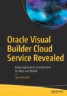 Oracle Visual Builder Cloud Service Revealed : Rapid Application Development for Web and Mobile - Book
