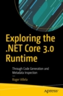 Exploring the .NET Core 3.0 Runtime : Through Code Generation and Metadata Inspection - Book