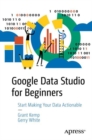 Google Data Studio for Beginners : Start Making Your Data Actionable - eBook