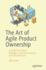 The Art of Agile Product Ownership : A Guide for Product Managers, Business Analysts, and Entrepreneurs - Book
