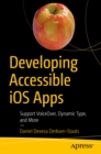 Developing Accessible iOS Apps : Support VoiceOver, Dynamic Type, and More - eBook