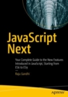 JavaScript Next : Your Complete Guide to the New Features Introduced in JavaScript, Starting from ES6 to ES9 - Book