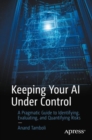 Keeping Your AI Under Control : A Pragmatic Guide to Identifying, Evaluating, and Quantifying Risks - eBook