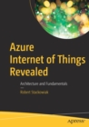 Azure Internet of Things Revealed : Architecture and Fundamentals - Book
