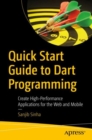 Quick Start Guide to Dart Programming : Create High-Performance Applications for the Web and Mobile - eBook