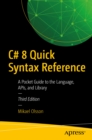 C# 8 Quick Syntax Reference : A Pocket Guide to the Language, APIs, and Library - eBook
