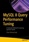 MySQL 8 Query Performance Tuning : A Systematic Method for Improving Execution Speeds - eBook