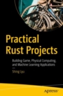 Practical Rust Projects : Building Game, Physical Computing, and Machine Learning Applications - eBook